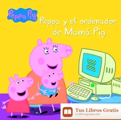 Descargar Peppa Pig. Primeras Lecturas 15. Peppa Y El Ordenador De Mamá Pig de Hasbro