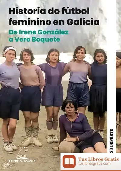 Descargar Historia Do Fútbol Feminino En Galicia. De Irene González A Vero Boquete