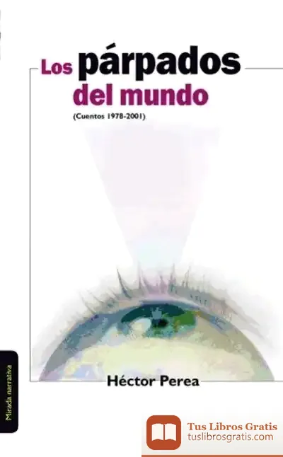 Descargar Los Párpados Del Mundo (Cuentos 1978-2001) de Icb