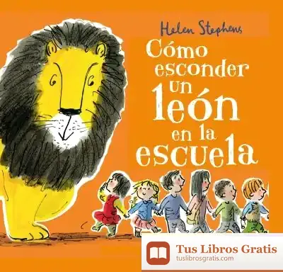 Descargar Cómo Esconder Un León En La Escuela de Helen Stephens