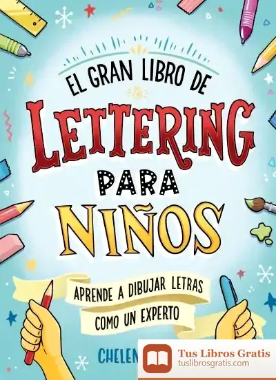 Descargar El Gran Libro De Lettering Para Niños: Aprende A Dibujar Letras Y Rotular Como Un Experto
