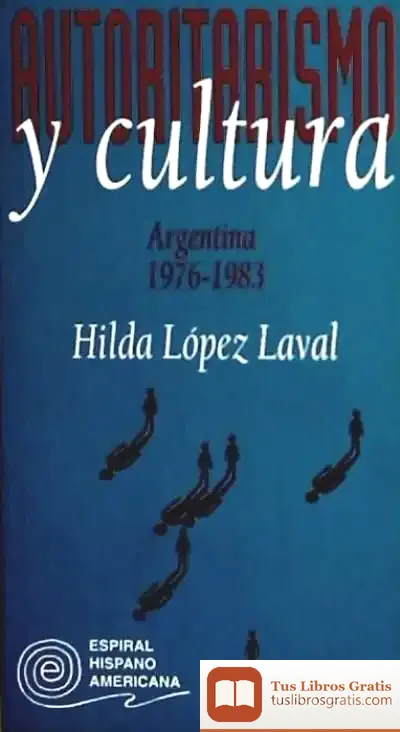 Descargar Autoritarismo Y Cultura: Argentina, 1976-1983