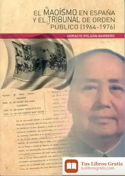Descargar El Maoísmo En España Y El Tribunal De Orden Público (1964-1976)