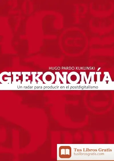 Descargar Geekonomía: Un Radar Para Producir En El Postdigitalismo de Philip Prowse