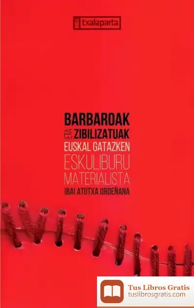 Descargar Barbaroak Eta Zibilizatuak: Euskal Gatazken Eskuliburu Materialista