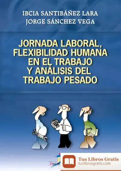 Descargar Jornada Laboral, Flexibilidad Humana En El Trabajo Y Análisis Del Trabajo Pesado