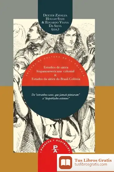 Descargar Estudios De Sátira Hispanoamericana Colonial & Estudos Da Sátira Do Brasil-Colonia. "De Estranhos Casos Que Jamais Pintaram" A "Despoblados Extensos"