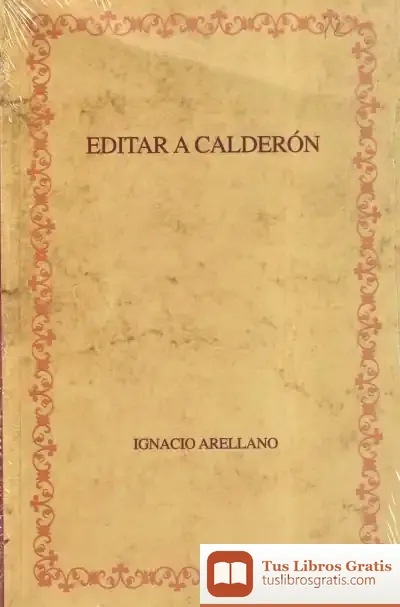 Descargar Editar A Calderón: Hacia Una Edición Crítica De Las Comedias Completas