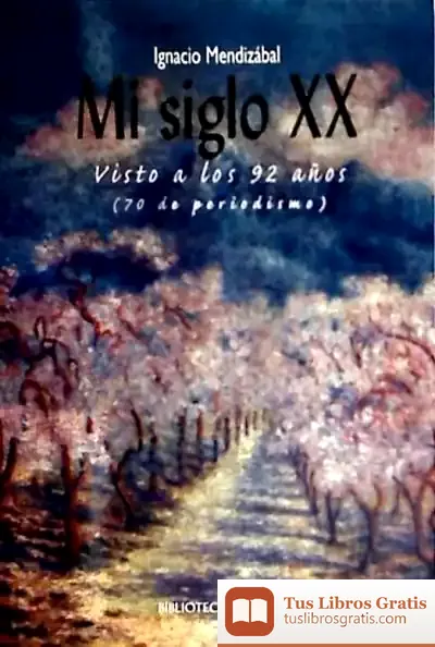 Descargar Mi Siglo Xx. Visto A Los 92 Años (70 De Periodismo) de Inés Pagola Hernández