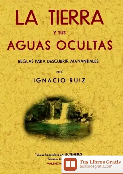 Descargar La Tierra Y Sus Aguas Ocultas. Reglas Para Descubrir Manantiales