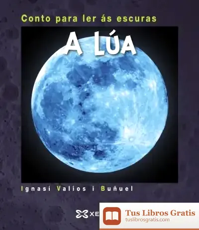 Descargar A Lúa. Conto Para Ler Ás Escuras de Ignasi Valios I Buñuel