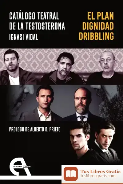 Descargar Catálogo Teatral De La Testosterona. El Plan / Dignidad / Dribbling