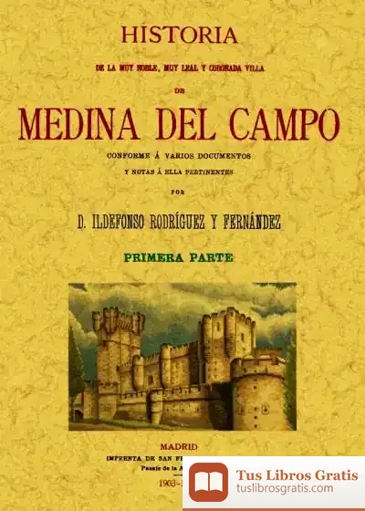Descargar Medina Del Campo. Historia De La Muy Noble, Muy Leal Y Coronada Villa (Obra Completa) de Veit Heinichen
