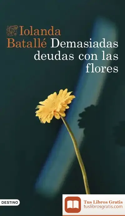 Descargar Demasiadas Deudas Con Las Flores de Iolanda Batallé Prats