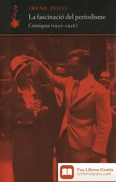 Descargar La Fascinació Del Periodisme. Cròniques (1930-1936)