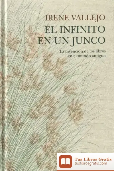 Descargar El Infinito En Un Junco: La Invención De Los Libros En El Mundo Antiguo de Irene Vallejo Moreu
