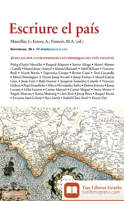 Descargar Escriure El País: 36 Relats Per Literaturitzar Les Comarques Del País Valencià de Isabel Marcillas Piquer
