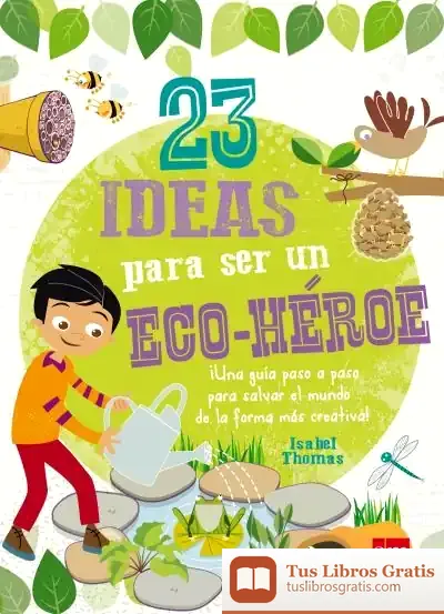 Descargar 23 Ideas Para Ser Un Eco-Héroe de Isabel Thomas