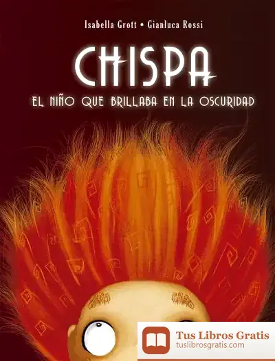 Descargar Chispa . El Niño Que Brillaba En La Oscuridad de Isabella Grott
