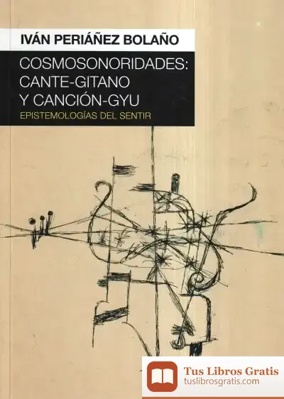 Descargar Cosmosonoridades: Cante-Gitano Y Canción-Gyu: Epistemologías Del Sentir