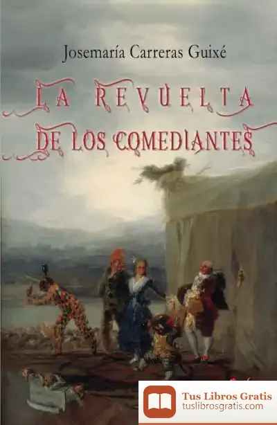 Descargar La Revuelta De Los Comediantes de J. Carreras Guixé