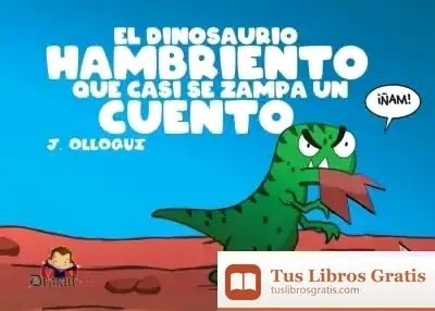 Descargar El Dinosaurio Hambriento Que Casi Se Zampa Un Cuento de J. Olloqui