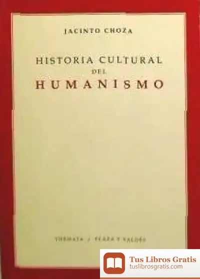 Descargar Historia Cultural Del Humanismo de Jacinto Choza