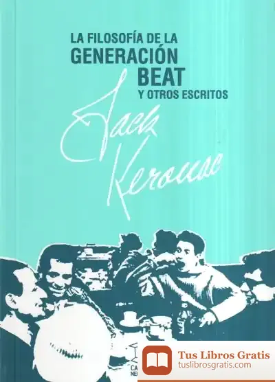 Descargar La Filosofía De La Generación Beat Y Otros Escritos de Jack Kerouac