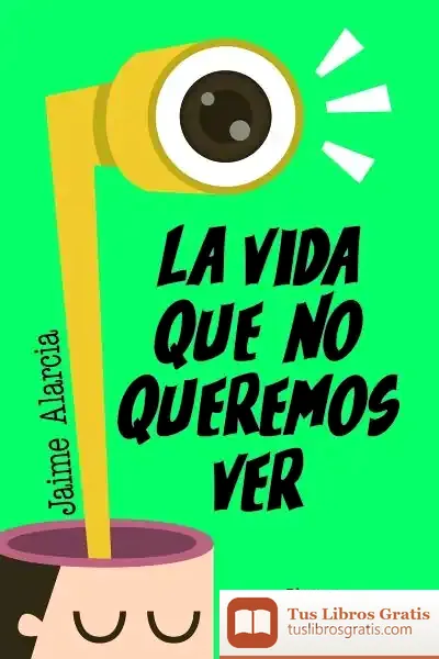 Descargar La Vida Que No Queremos Ver