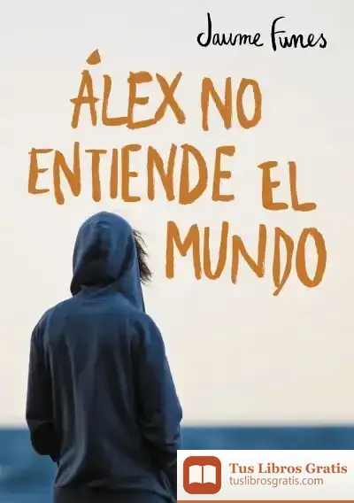 Descargar Álex No Entiende El Mundo de Jaime Funes Artiaga