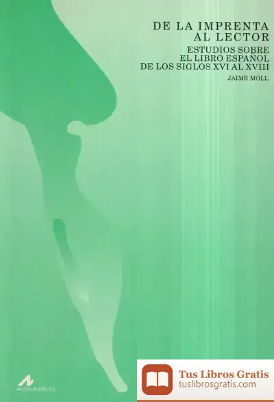 Descargar De La Imprenta Al Lector: Estudios Sobre El Libro Español De Los Siglos Xvi Al Xviii