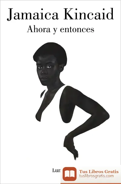 Descargar Ahora Y Entonces de Jamaica Kincaid