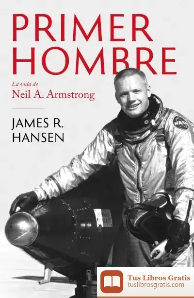 Descargar El Primer Hombre : La Vida De Neil A. Armstrong