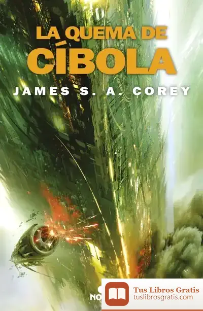 Descargar La Quema De Cíbola (The Expanse 4) de James S. A. Corey