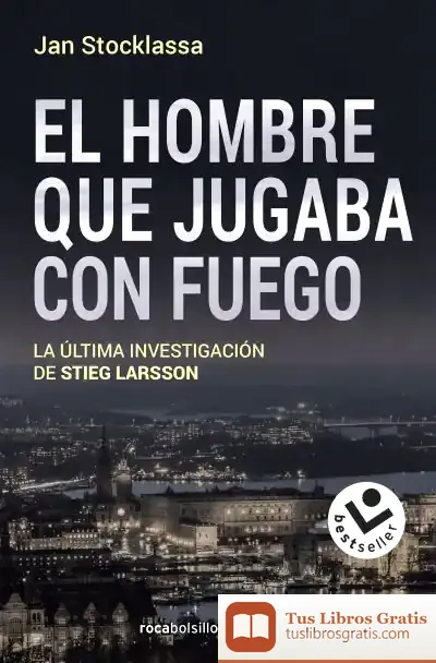 Descargar El Hombre Que Jugaba Con Fuego: La Última Investigación De Stieg Larsson de Jan Stocklassa