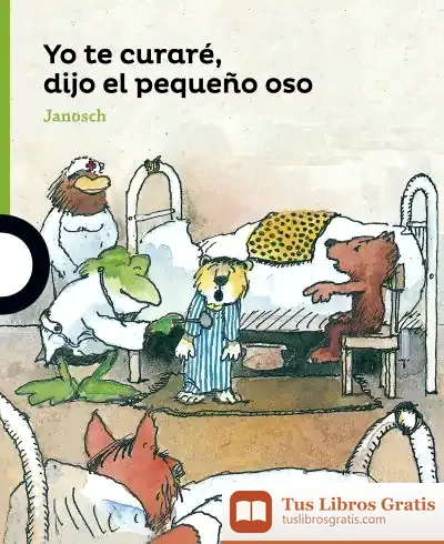 Descargar Yo Te Curaré, Dijo El Pequeño Oso de Janosch