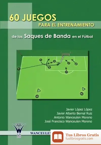Descargar 60 Juegos Para El Entrenamiento Integrado Del Saque De Banda En El Fútbol de Javier Alberto Bernal Ruiz