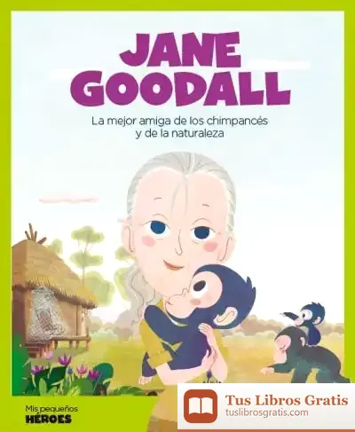 Descargar Jane Goodall: La Mejor Amiga De Los Chimpancés Y De La Naturaleza de Javier Alonso López
