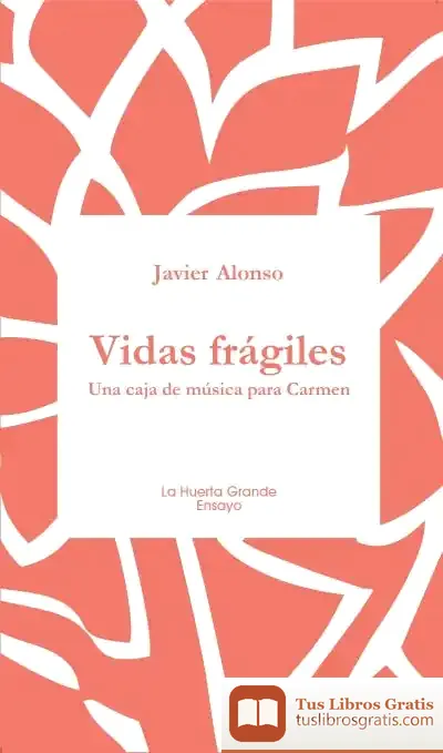 Descargar Vidas Frágiles. Una Caja De Música Para Carmen de Javier Alonso López