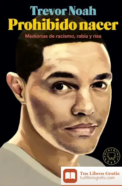 Descargar Prohibido Nacer . Memorias De Racismo, Rabia Y Risa