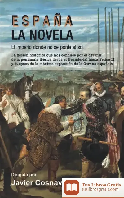 Descargar España, La Novela . El Imperio Donde No Se Ponía El Sol de Javier Cosnava