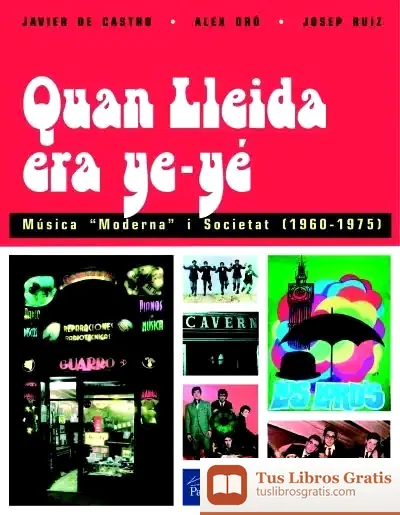 Descargar Quan Lleida Era Ye-Yé: Música "Moderna" I Societat (1960-1975)
