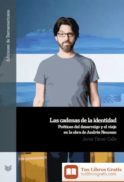 Descargar Las Cadenas De La Identidad : Poéticas Del Desarraigo Y El Viaje En La Obra De Andrés Neuman