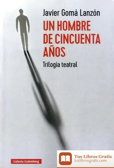 Descargar Un Hombre De Cincuenta Años de Javier Gomá Lanzón