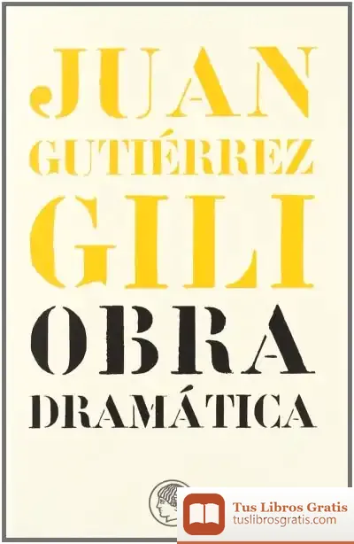 Descargar Monografías.Juan Gutiérrez Gili. Obra Dramática Javier Huerta Calvo Y Emilio Peral Vega de Javier Huerta Calvo