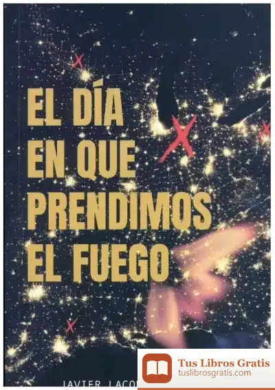 Descargar El Día En Que Prendimos El Fuego de Javier Lacomba Tamarit