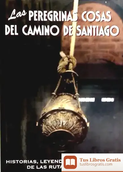 Descargar Las Peregrinas Cosas Del Camino De Santiago de Javier Leralta