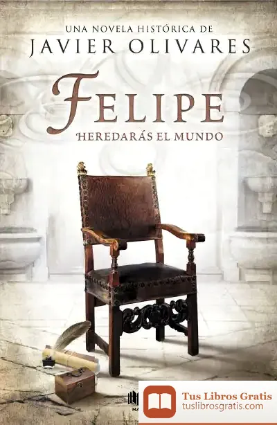 Descargar Felipe. Heredarás El Mundo