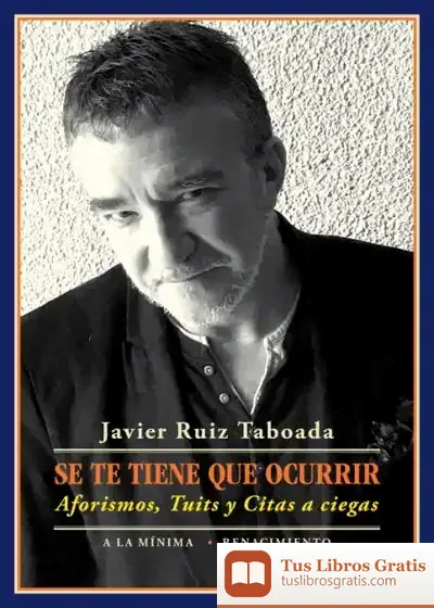 Descargar Se Te Tiene Que Ocurrir. Aforismos, Tuits Y Citas A Ciegas