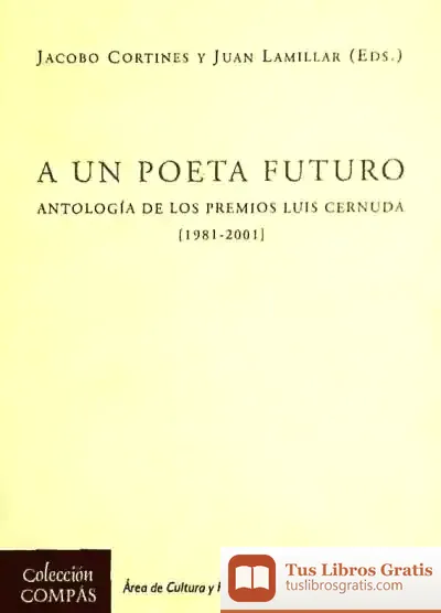 Descargar A Un Poeta Futuro: Antología De Los Premios Luis Cernuda (1981-2001)